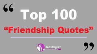 Top 100 Friendship Quotes – Short and Meaningful Friendship Quotes [upl. by Anyek]