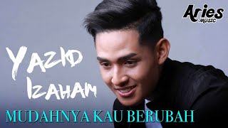 Yazid Izaham  Mudahnya Kau Berubah Official Lyric Video [upl. by Ewan]