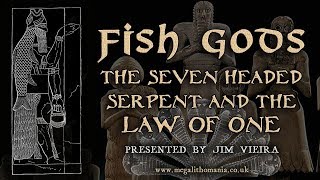 Fish Gods the Seven Headed Serpent and the Law of One  Jim Vieira  Megalithomania [upl. by Kahlil194]