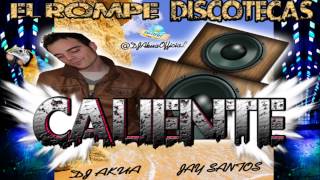 Jay Santos  Caliente Dj Akua Remix [upl. by Gruchot]