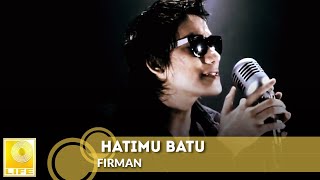 Firman Siagian  Hatimu Batu Official Music Video [upl. by Kataway]