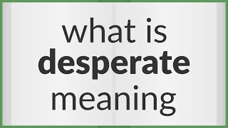 Desperate  meaning of Desperate [upl. by Channing323]