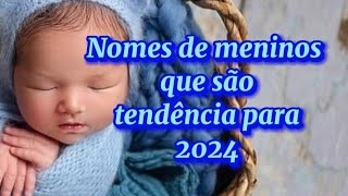 Nomes de meninos que são tendência para 2024 💙 [upl. by Grigson644]