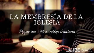 2 La Membresía de la Iglesia Requisitos l Hno Alex Santana [upl. by Davita]