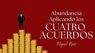 Los cuatro acuerdos y la ABUNDANCIA [upl. by Alekim167]