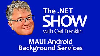 MAUI Android Background Services The NET Show with Carl Franklin Ep 46 [upl. by Tcideneb]