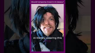 Should Companies Invest In AI Literacy [upl. by Gonzalez99]