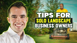 Tips for SOLO LandscapeLawn Care Business Owners [upl. by Arretak]