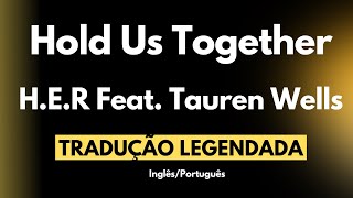 Hold Us Together  H E R Feat Tauren Wells TRADUÇÃO [upl. by Carlita]