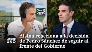 Alsina reacciona a la continuidad de Pedro Sánchez al frente del Gobierno [upl. by Ycat687]