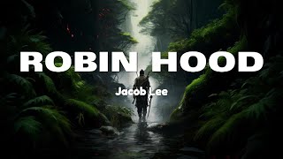 Jacob Lee  Robin Hood Lyrics [upl. by Anaila790]