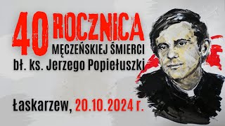 40 ROCZNICA MĘCZEŃSKIEJ ŚMIERCI BŁ KS JERZEGO POPIEŁUSZKI  Łaskarzew 20 października 2024 r [upl. by Yodlem224]