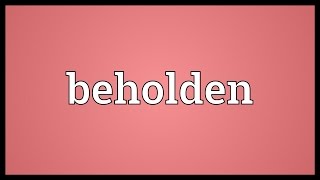 Beholden Meaning [upl. by Fineman843]