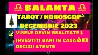 ♎BALANTA♎TAROTHOROSCOP DECEMBRIE 2023🌟VISELE DEVIN REALITATE💲INVESTITI BANI IN CASA💰💶DECIZII ATENTE [upl. by Torruella]