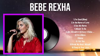 The best of Bebe Rexha full album 2024  Top Artists To Listen 2024 [upl. by Averill]