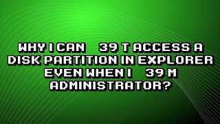 Troubleshooting Unable to Access Disk Partition as Administrator [upl. by Joscelin]