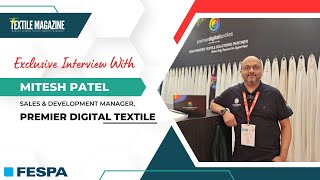 FESPA 2024  Exclusive Interview  Mitesh Patel  Premier Digital Textile [upl. by Ellita869]