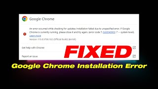 Installation Failed Due To Unspecified Error  Fix Google Chrome Installation Errors [upl. by Eyeleen]