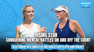 Rising Star Conquering Mental Battles On and Off the Court with Anna Rogers WTA 151 [upl. by Leasa]