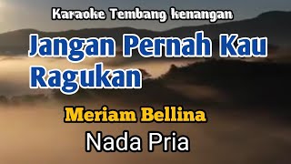 JANGAN PERNAH KAU RAGUKAN  Meriam Bellina  Karaoke Nada Pria  Lirik [upl. by Aitret269]