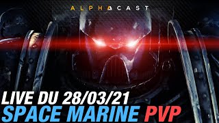 VOD ► Soirée Multi sur Space Marine en mode Showmatch   Live du 28032021 [upl. by Ainezey]