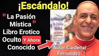 ESCÁNDALO por «La Pasión Mística» Libro Del Cardenal Fernández OCULTO y Conocido Ahora  Luis Román [upl. by Currier]