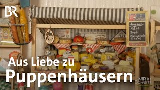 Fantasie trifft Vergangenheit Miniaturwelt der Puppenhäuser  Liebe zum Detail  Wir in Bayern  BR [upl. by Ysor]