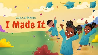 I Made It Graduation Song  Kids Songs amp Nursery Rhymes  Dahlia amp Friends Official Lyric Video [upl. by Smiley]