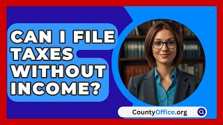 Can I File Taxes Without Income  CountyOfficeorg [upl. by Caundra252]