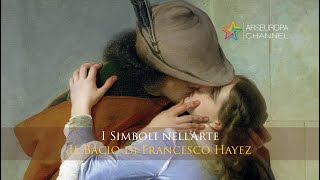 Simbologia de IL BACIO  Francesco Hayez  SIMBOLI NELLARTE [upl. by Retsevlis382]