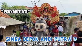 Penyakit Ati ❗️ Singa Depok ANDI PUTRA 3 Show Desa Citemu Mundu Cirebon [upl. by Denton821]