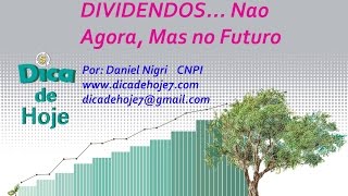 DICADE HOJE  Dividendos Não agora Mas no futuro [upl. by Bess301]