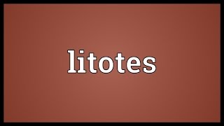 Litotes Meaning [upl. by Vasilek]