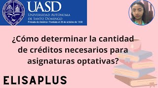 Como saber cuántos créditos debe elegir para las asignaturas optativas 📚UASD [upl. by Hance]