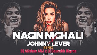 Bilanshi Nagin Nighali × Johnny Lever  Remix  Dj AKshay ANJ x Dj Saurabh Digras  DJ Mohit Mk [upl. by Annavoeg]