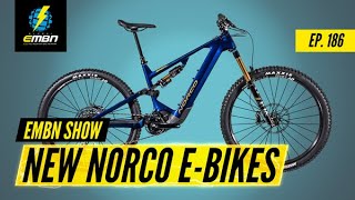 New E Bikes With HUGE Battery Options 2022 Norco Models  EMBN Show Ep 186 [upl. by Ahseat115]