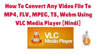 How To Convert Any Video File To MP4 FLV MPEG TS Webm Using VLC Media Player Hindi [upl. by Gleda]