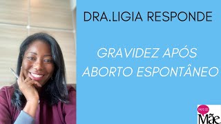 Gravidez após sofrer aborto espontâneo  DRA LÍGIA RESPONDE  PAPO DE MÃE [upl. by Cirdek]