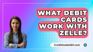 What Debit Cards Work With Zelle  CreditGuide360com [upl. by Brittany171]