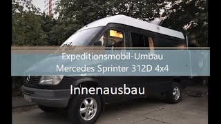 Sprinter Allrad 4x4 312D Umbau Expeditionsmobil Teil 1  Innenausbau [upl. by Tnahsarp523]