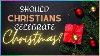 Should we Celebrate Christmas [upl. by Ulland]