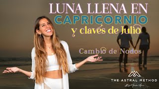 ⭐LUNA LLENA EN CAPRICORNIO Y CLAVES DE JULIO CAMBIO DE NODOS⭐ [upl. by Epp]