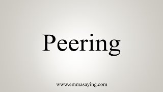 How To Say Peering [upl. by Nnairda]