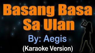 BASANG BASA SA ULAN  Aegis Karaoke version [upl. by Gabey]