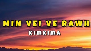 Kimkima  Min vei ve rawh lyrics [upl. by Bernadette]