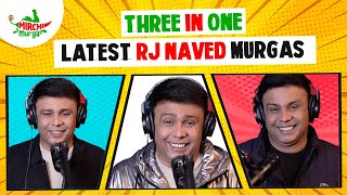 Best of RJ Naved  Three In One  Mirchi Murga [upl. by Naoh]