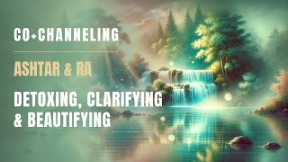 Ashtar amp RA Detoxing Clarifying amp Beautifying [upl. by Stortz69]