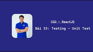 CGO  ReactJS Bài 33 Testing – Unit Test [upl. by Retsim]