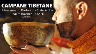 CAMPANE TIBETANE  Rilassamento Profondo  Stato Alpha  Chakra Balance  432hz  Iuri Ricci [upl. by Brooks722]