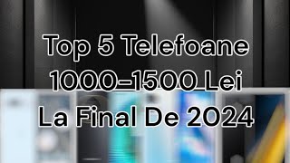 Top 5 Cele Mai BUNE Telefoane La 10001500 Lei La Final De 2024 [upl. by Stempien687]